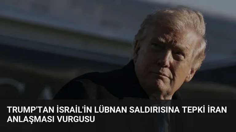 Trump’tan İsrail’in Lübnan Saldırısına Tepki İran Anlaşması Vurgusu