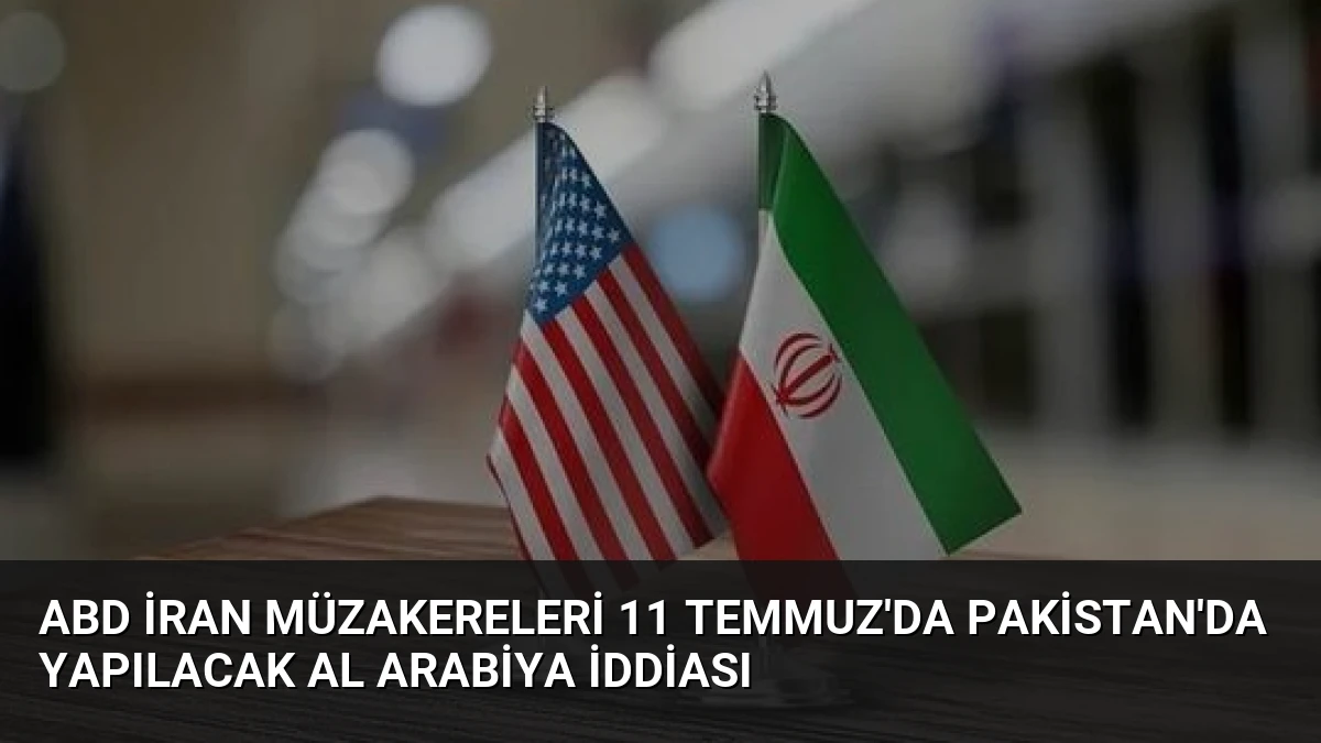 ABD İran Müzakereleri 11 Temmuz’da Pakistan’da Yapılacak Al Arabiya İddiası