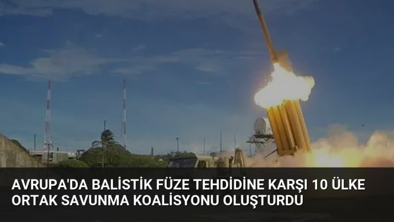 Avrupa’da Balistik Füze Tehdidine Karşı 10 Ülke Ortak Savunma Koalisyonu Oluşturdu
