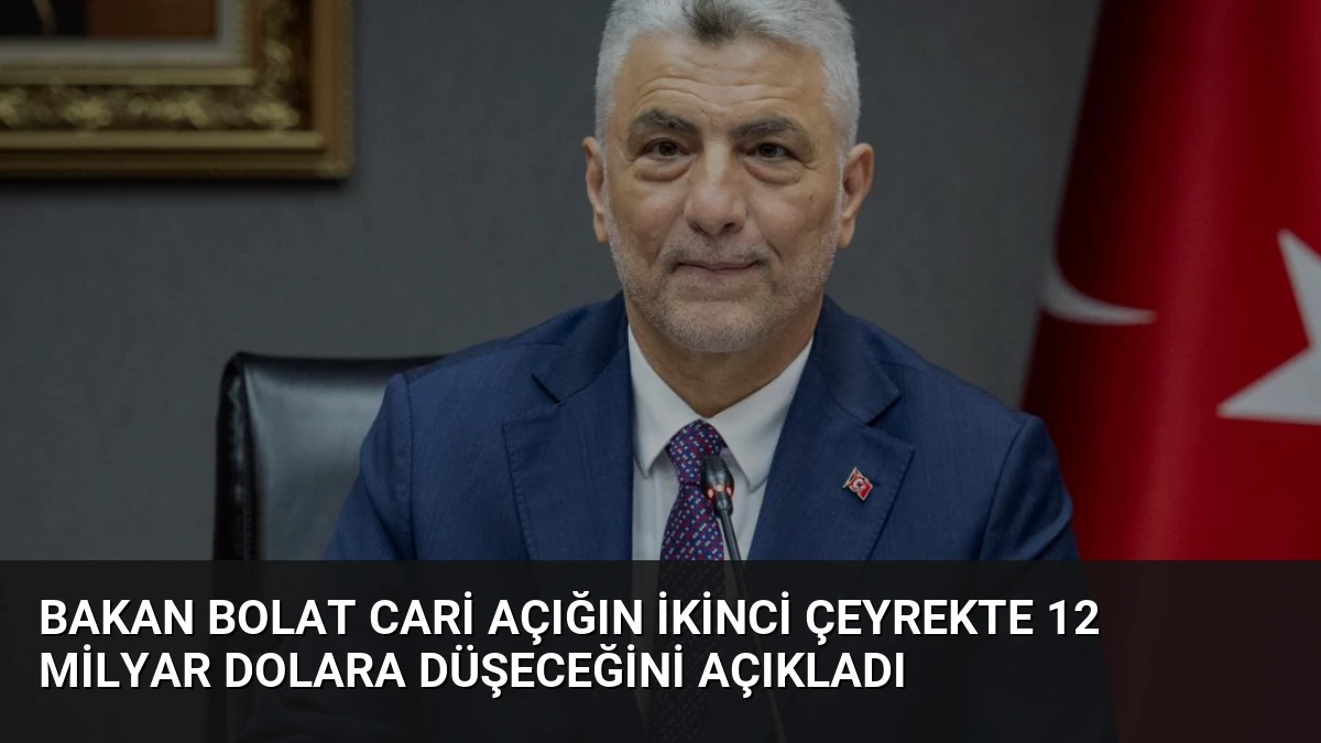 Bakan Bolat Cari Açığın İkinci Çeyrekte 12 Milyar Dolara Düşeceğini Açıkladı