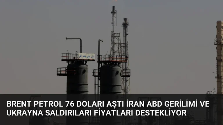 Brent Petrol 76 Doları Aştı İran ABD Gerilimi ve Ukrayna Saldırıları Fiyatları Destekliyor