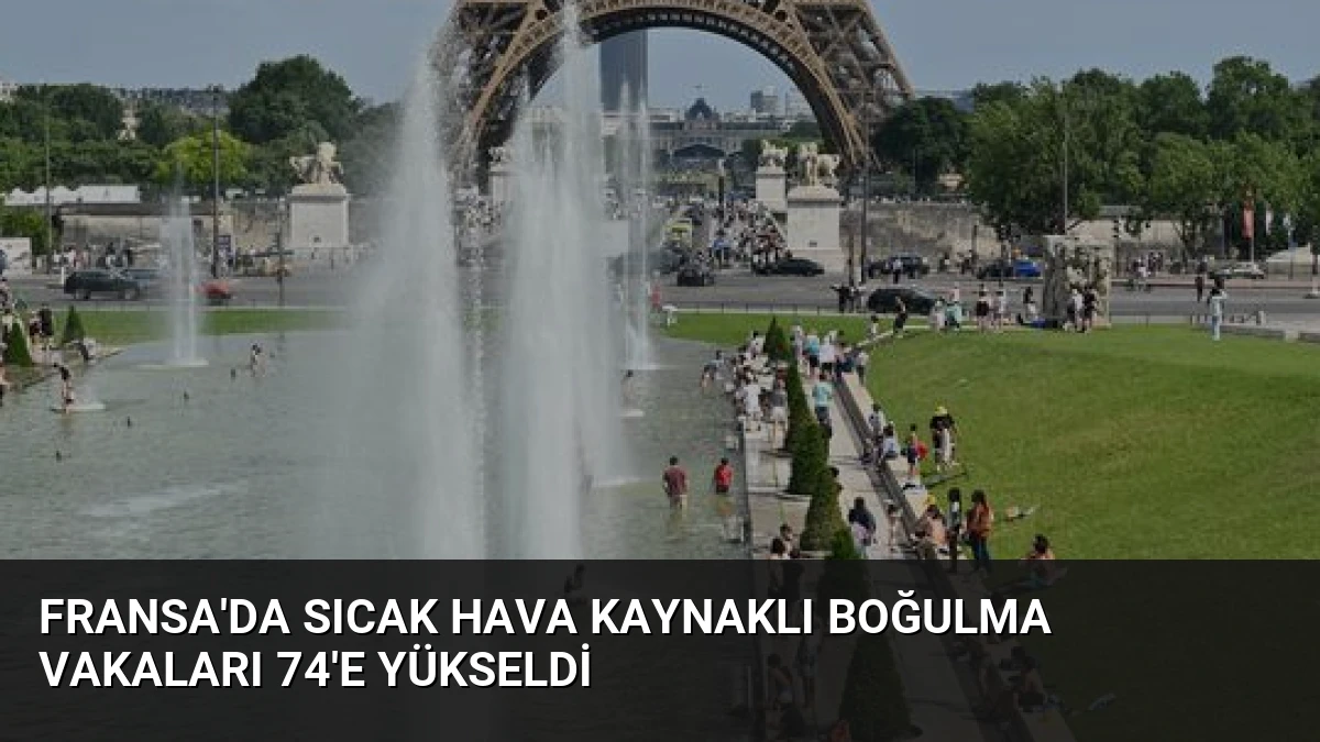 Fransa’da Sıcak Hava Kaynaklı Boğulma Vakaları 74’e Yükseldi