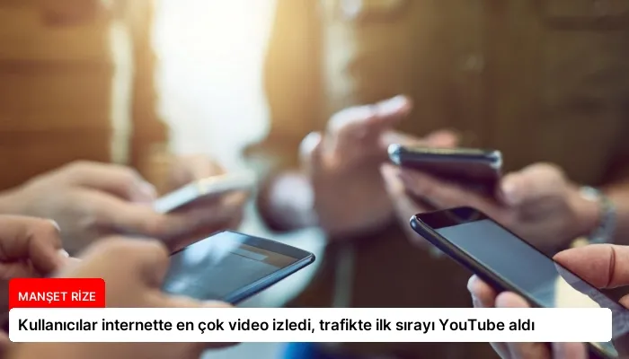 Kullanıcılar internette en çok video izledi, trafikte ilk sırayı YouTube aldı