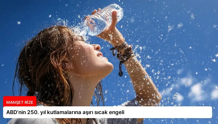 ABD’nin 250. yıl kutlamalarına aşırı sıcak engeli