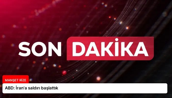 ABD: İran’a saldırı başlattık