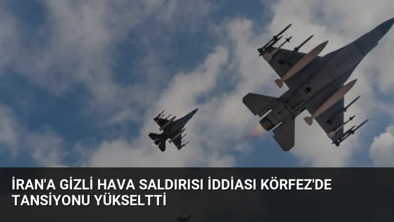 İran’a Gizli Hava Saldırısı İddiası Körfez’de Tansiyonu Yükseltti