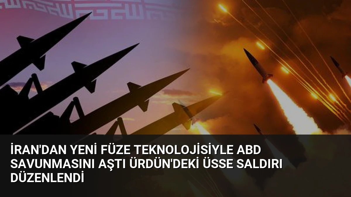 İran’dan Yeni Füze Teknolojisiyle ABD Savunmasını Aştı Ürdün’deki Üsse Saldırı Düzenlendi
