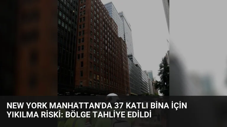 New York Manhattan’da 37 Katlı Bina İçin Yıkılma Riski: Bölge Tahliye Edildi
