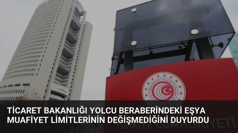 Ticaret Bakanlığı Yolcu Beraberindeki Eşya Muafiyet Limitlerinin Değişmediğini Duyurdu