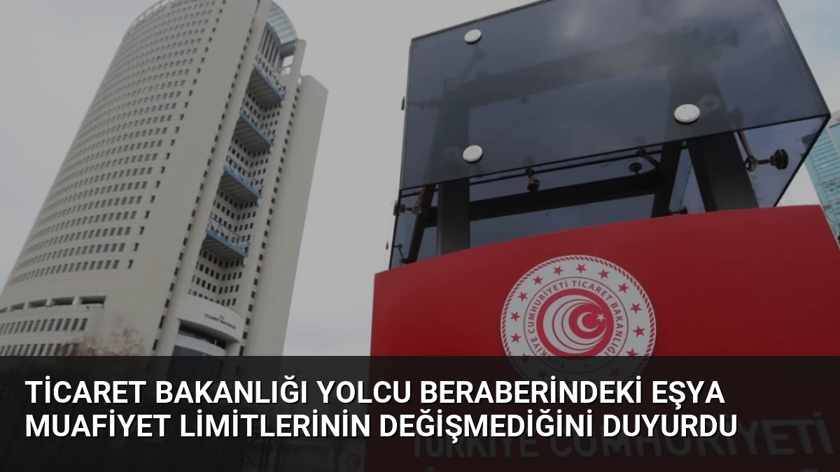 Ticaret Bakanlığı Yolcu Beraberindeki Eşya Muafiyet Limitlerinin Değişmediğini Duyurdu