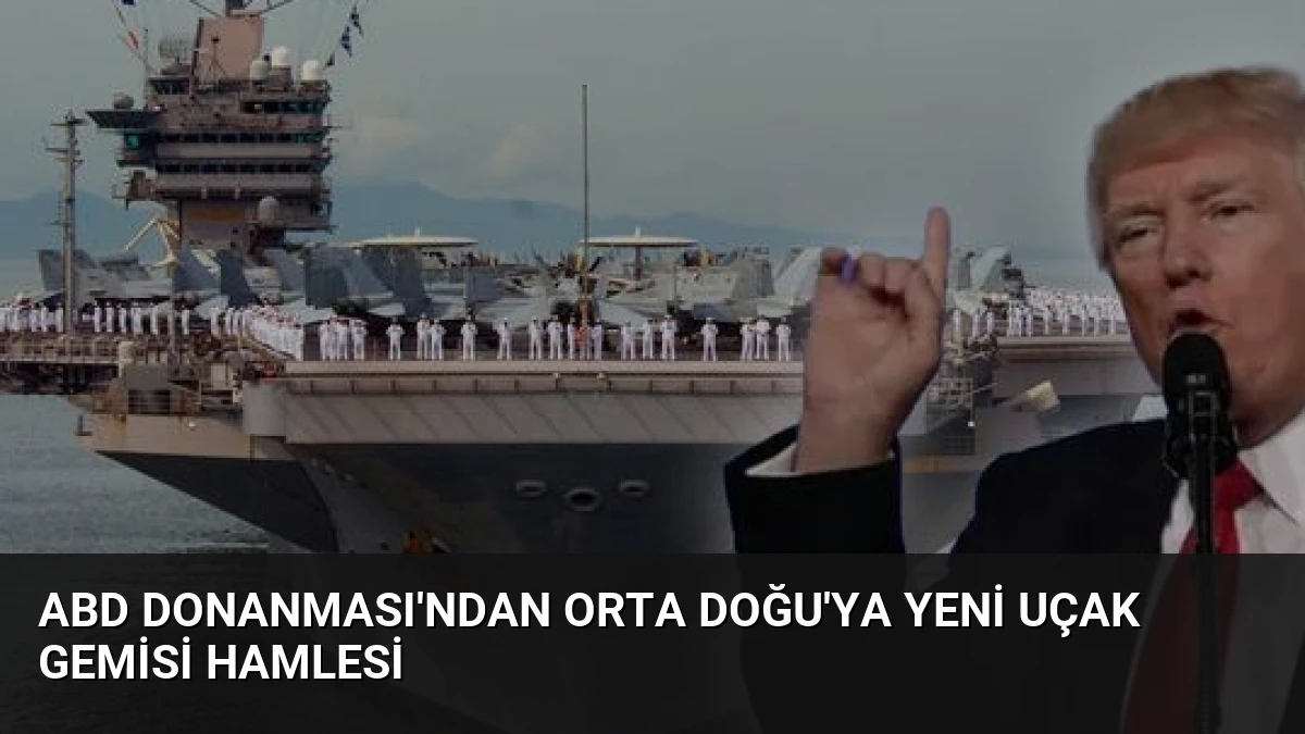 ABD Donanması’ndan Orta Doğu’ya Yeni Uçak Gemisi Hamlesi