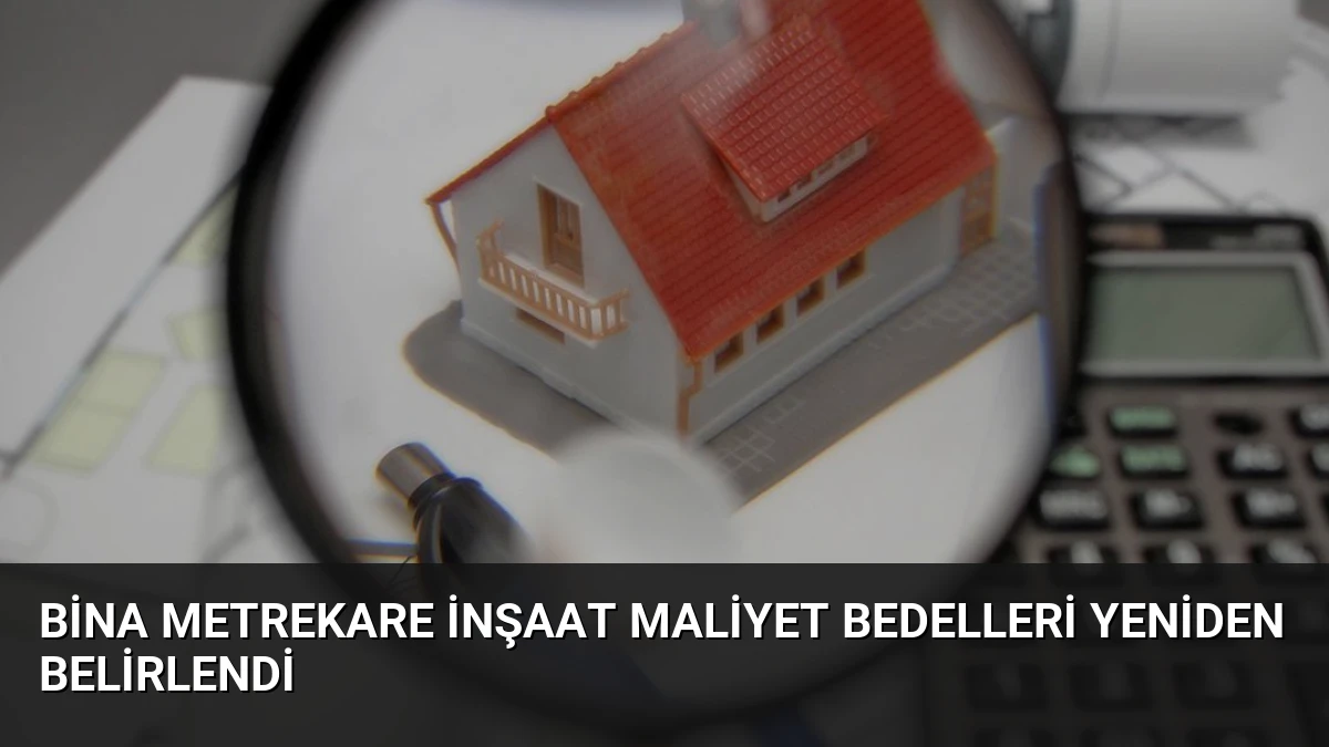 Bina Metrekare İnşaat Maliyet Bedelleri Yeniden Belirlendi