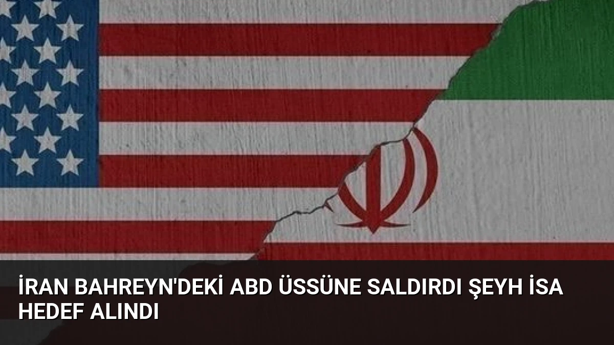 İran Bahreyn’deki ABD Üssüne Saldırdı Şeyh İsa Hedef Alındı