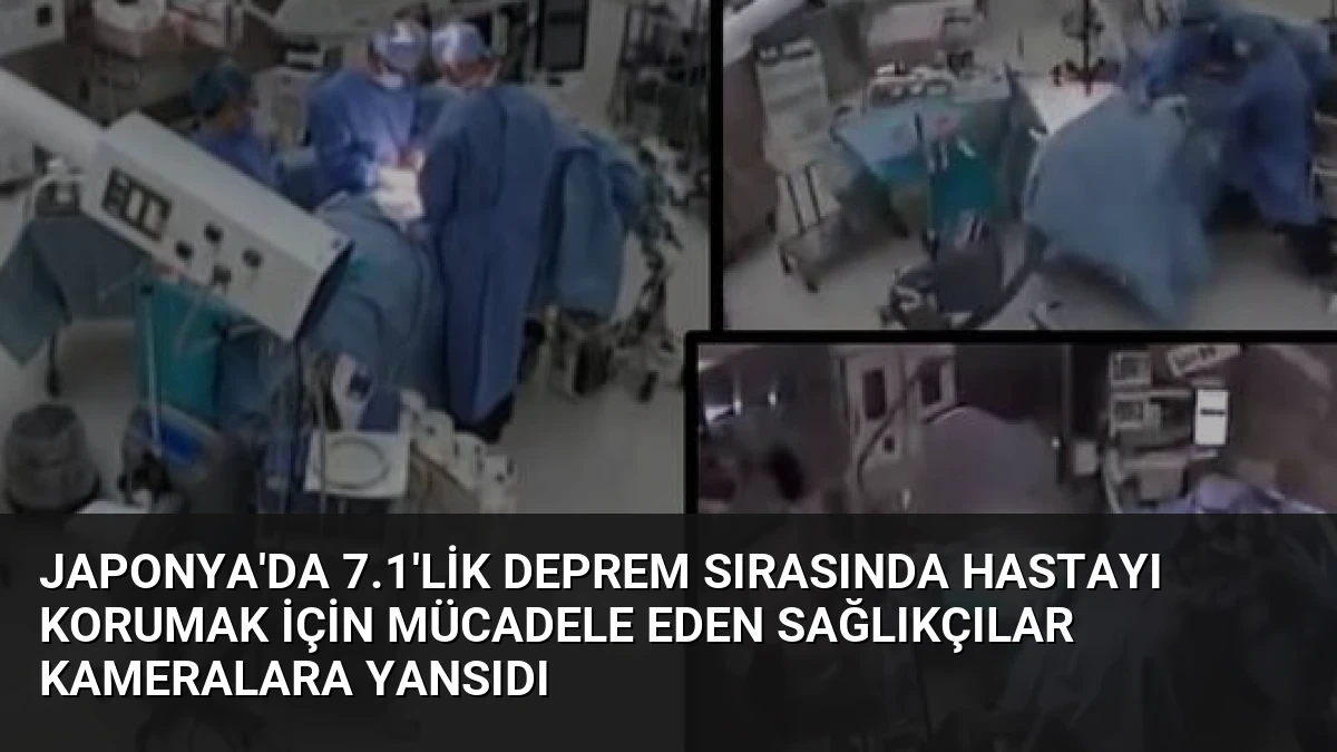 Japonya’da 7.1’lik Deprem Sırasında Hastayı Korumak İçin Mücadele Eden Sağlıkçılar Kameralara Yansıdı