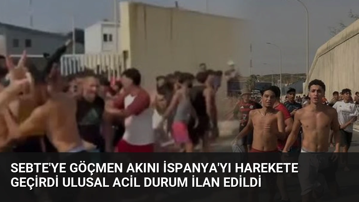 Sebte’ye Göçmen Akını İspanya’yı Harekete Geçirdi Ulusal Acil Durum İlan Edildi
