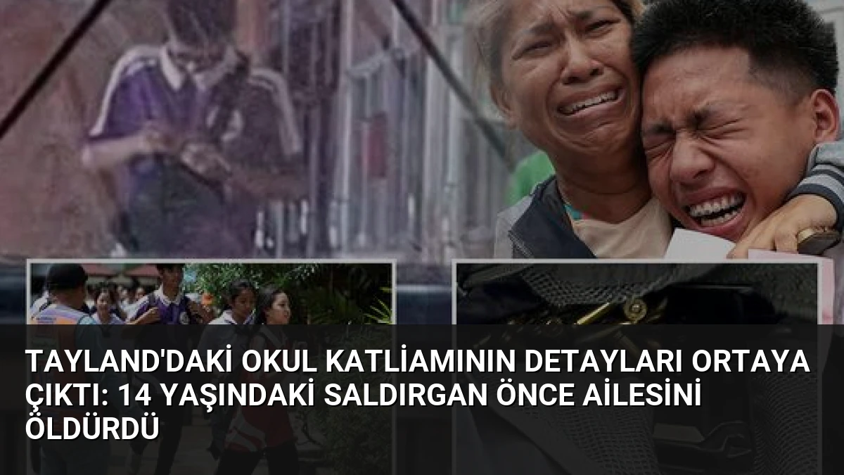 Tayland’daki Okul Katliamının Detayları Ortaya Çıktı: 14 Yaşındaki Saldırgan Önce Ailesini Öldürdü