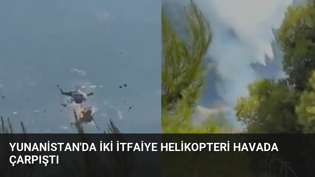 Yunanistan’da İki İtfaiye Helikopteri Havada Çarpıştı
