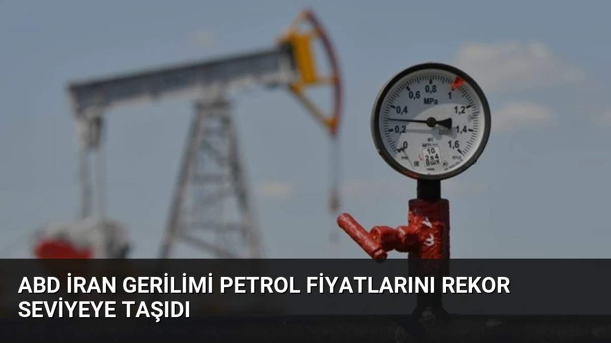 ABD İran Gerilimi Petrol Fiyatlarını Rekor Seviyeye Taşıdı