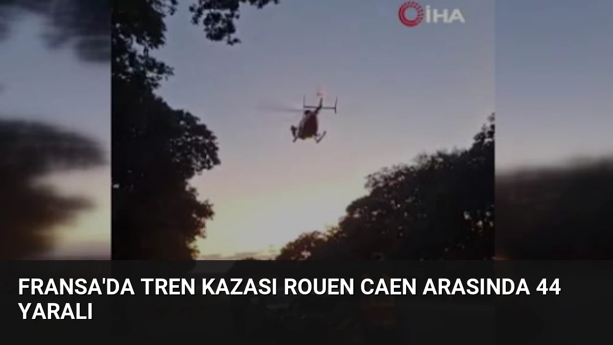 Fransa’da Tren Kazası Rouen Caen Arasında 44 Yaralı