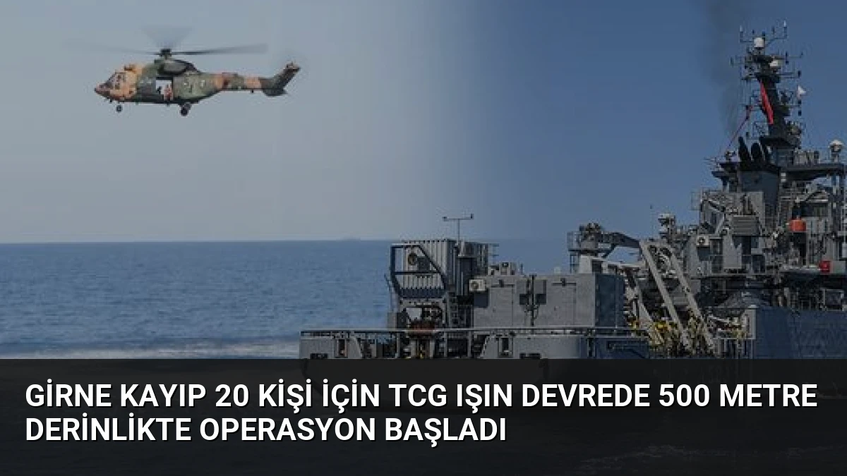 Girne Kayıp 20 Kişi İçin TCG Işın Devrede 500 Metre Derinlikte Operasyon Başladı