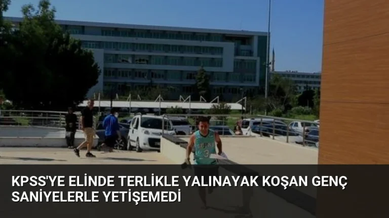 KPSS’ye Elinde Terlikle Yalınayak Koşan Genç Saniyelerle Yetişemedi