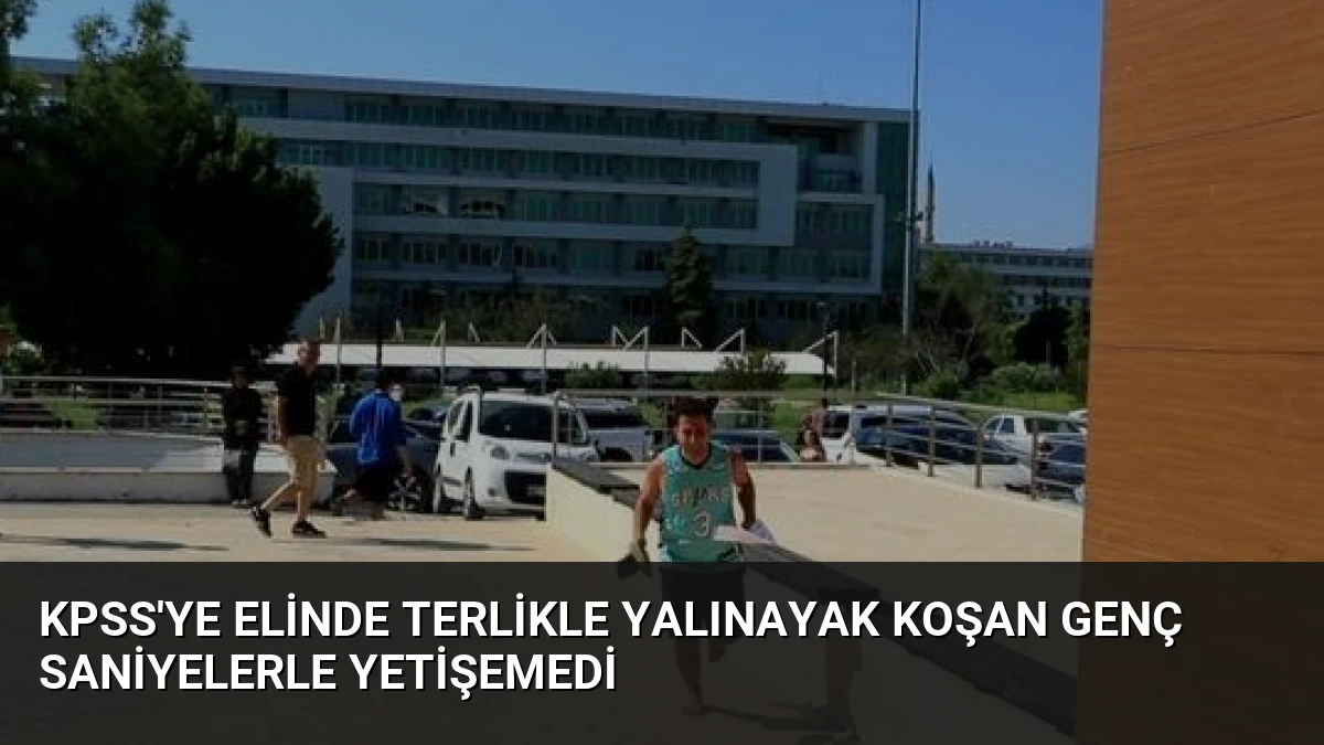 KPSS’ye Elinde Terlikle Yalınayak Koşan Genç Saniyelerle Yetişemedi