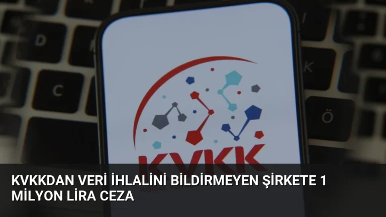 KVKKdan Veri İhlalini Bildirmeyen Şirkete 1 Milyon Lira Ceza