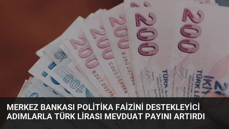 Merkez Bankası Politika Faizini Destekleyici Adımlarla Türk Lirası Mevduat Payını Artırdı