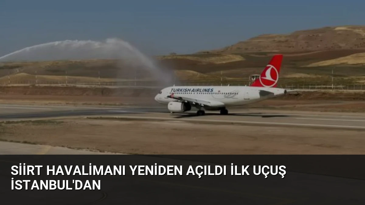 Siirt Havalimanı Yeniden Açıldı İlk Uçuş İstanbul’dan