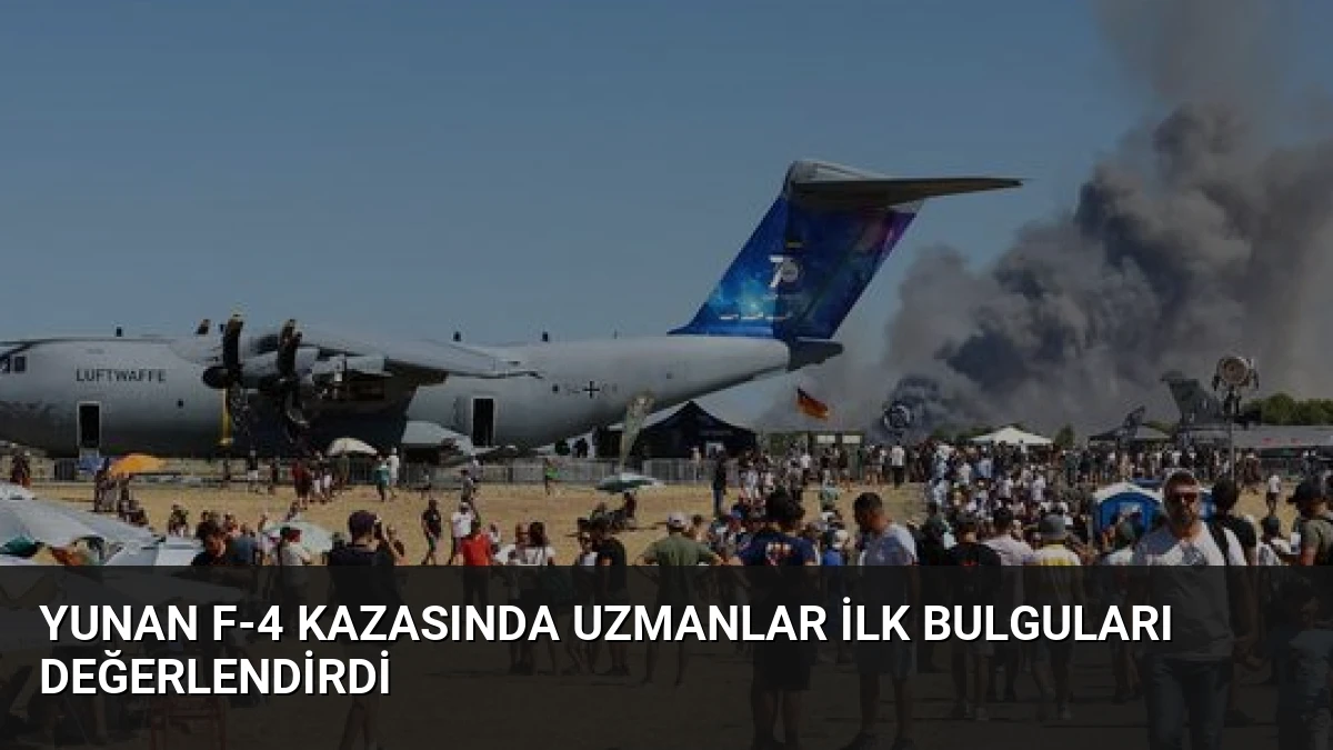 Yunan F-4 kazasında uzmanlar ilk bulguları değerlendirdi