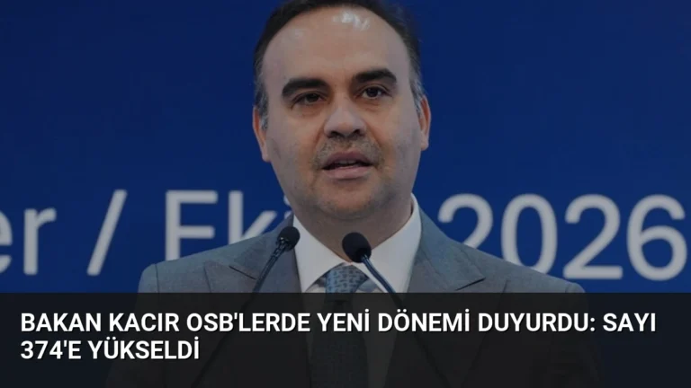 Bakan Kacır OSB’lerde Yeni Dönemi Duyurdu: Sayı 374’e Yükseldi