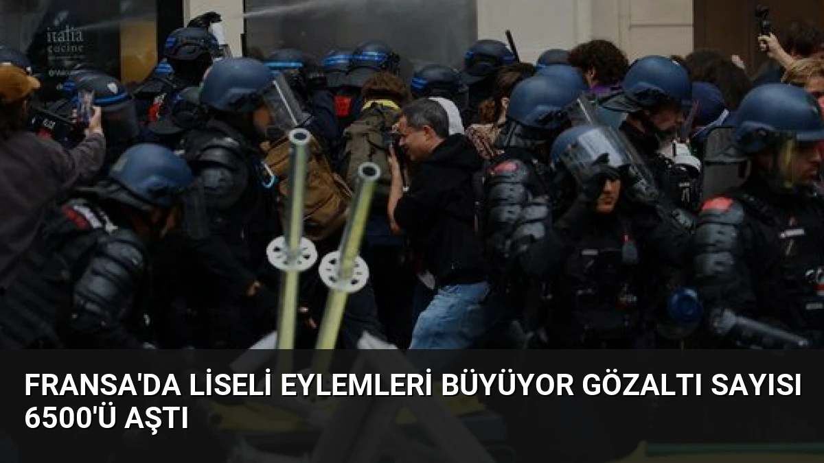 Fransa’da Liseli Eylemleri Büyüyor Gözaltı Sayısı 6500’ü Aştı