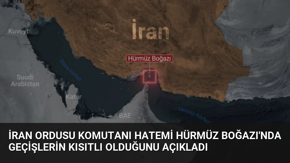 İran Ordusu Komutanı Hatemi Hürmüz Boğazı’nda Geçişlerin Kısıtlı Olduğunu Açıkladı