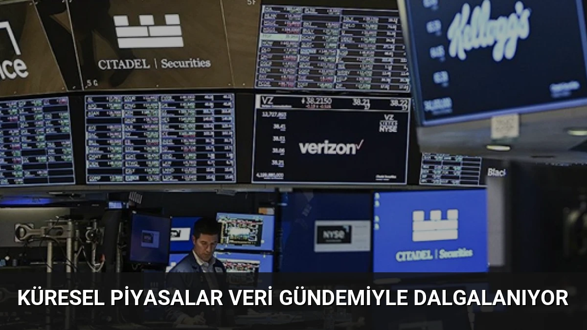 Küresel Piyasalar Veri Gündemiyle Dalgalanıyor