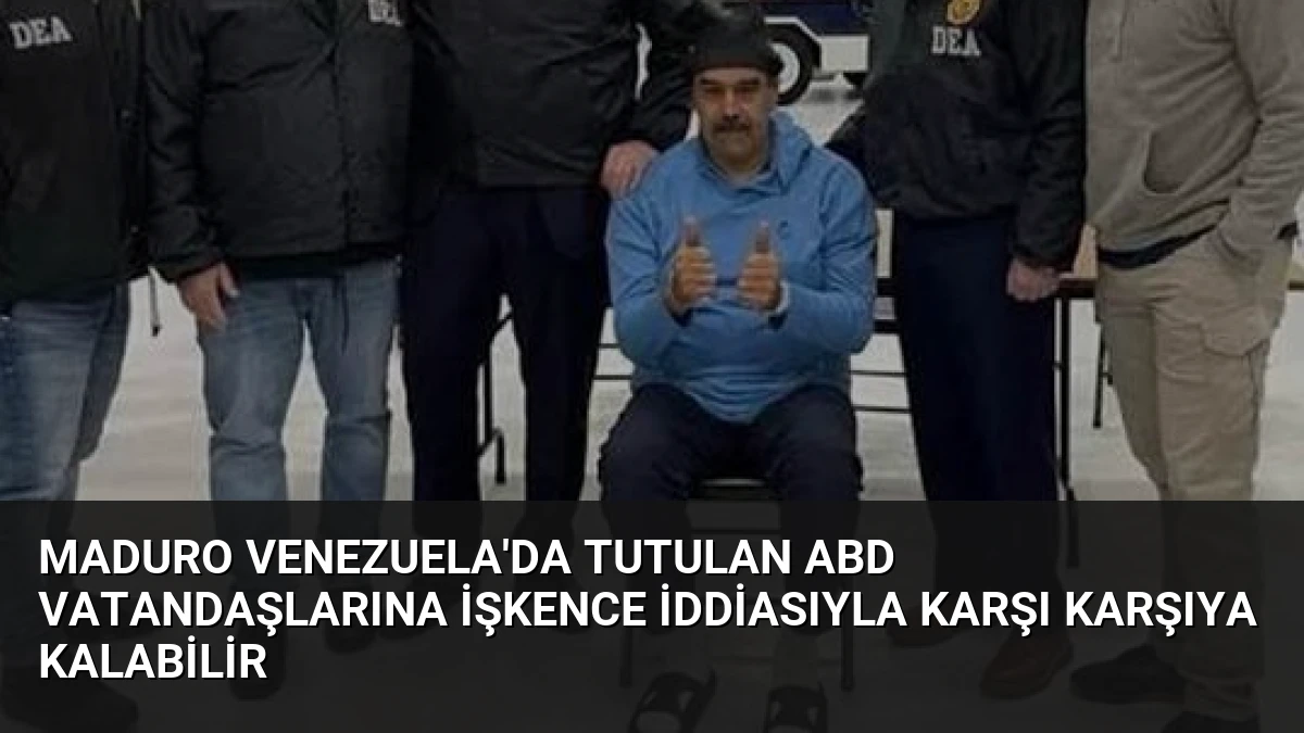 Maduro Venezuela’da Tutulan ABD Vatandaşlarına İşkence İddiasıyla Karşı Karşıya Kalabilir