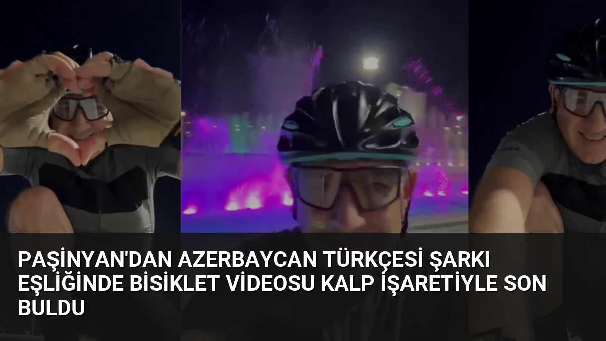 Paşinyan’dan Azerbaycan Türkçesi Şarkı Eşliğinde Bisiklet Videosu Kalp İşaretiyle Son Buldu