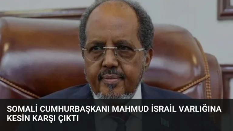 Somali Cumhurbaşkanı Mahmud İsrail Varlığına Kesin Karşı Çıktı