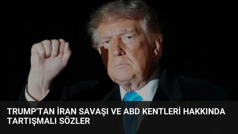 Trump’tan İran Savaşı ve ABD Kentleri Hakkında Tartışmalı Sözler