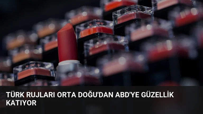 Türk Rujları Orta Doğu’dan ABD’ye Güzellik Katıyor