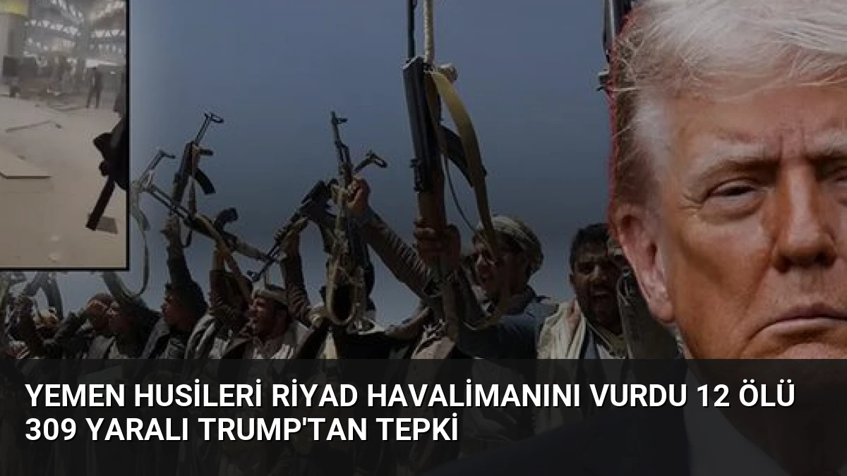 Yemen Husileri Riyad Havalimanını Vurdu 12 Ölü 309 Yaralı Trump’tan Tepki