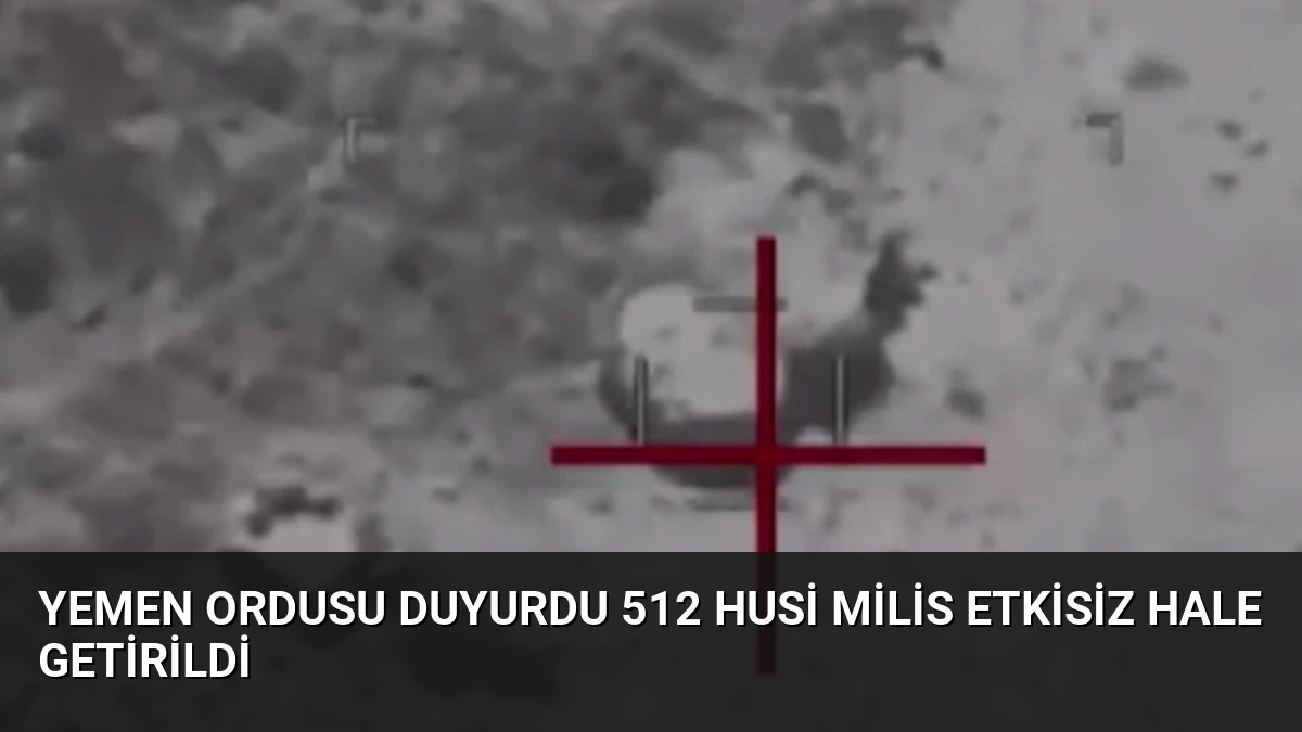 Yemen Ordusu Duyurdu 512 Husi Milis Etkisiz Hale Getirildi