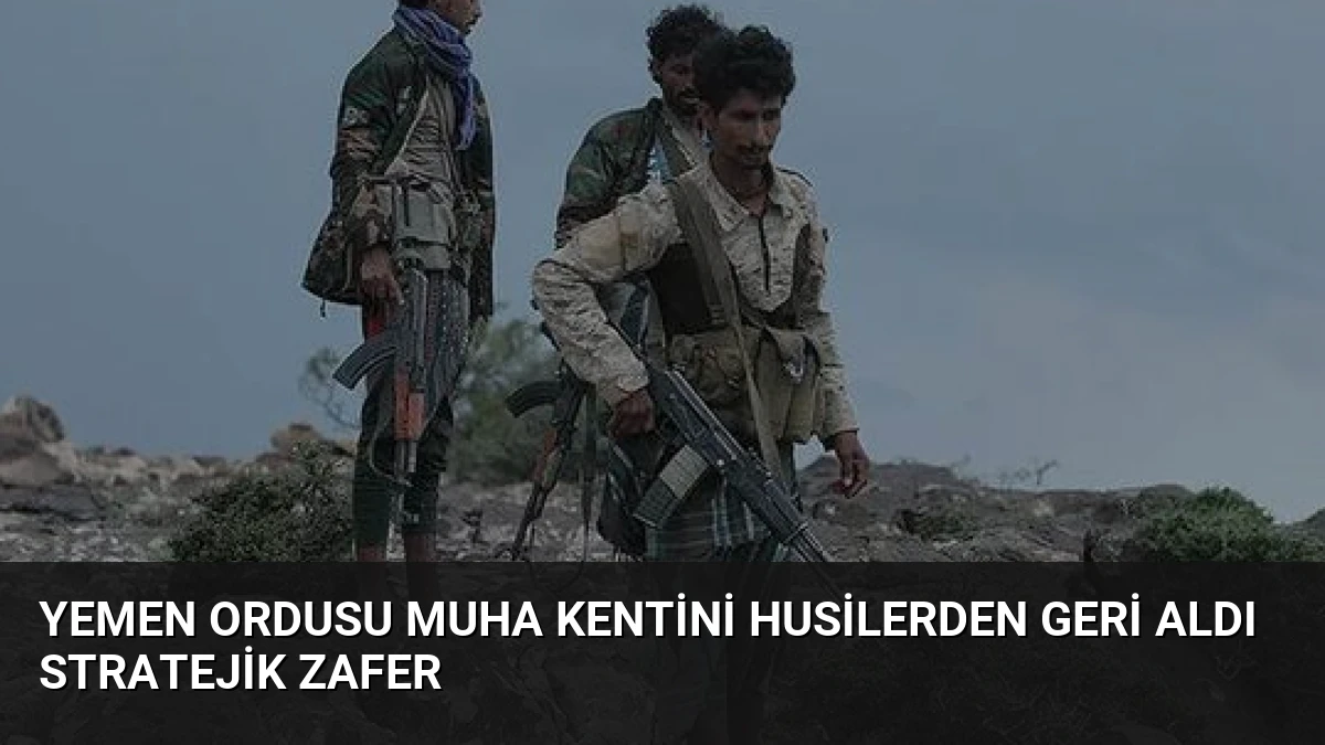 Yemen Ordusu Muha Kentini Husilerden Geri Aldı Stratejik Zafer